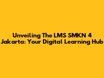 Unveiling The LMS SMKN 4 Jakarta: Your Digital Learning Hub