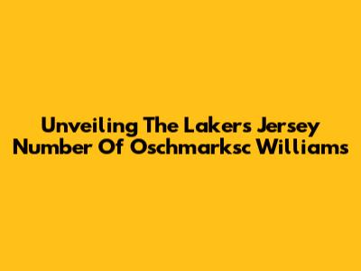 Unveiling The Lakers Jersey Number Of  Oschmarksc Williams