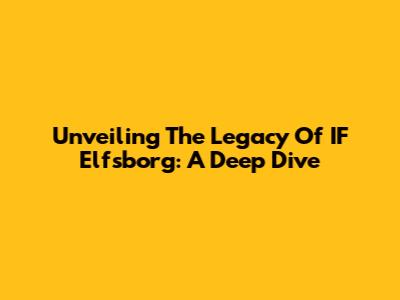 Unveiling The Legacy Of IF Elfsborg: A Deep Dive