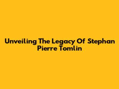 Unveiling The Legacy Of Stephan Pierre Tomlin