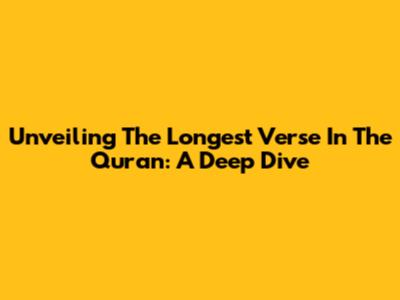 Unveiling The Longest Verse In The Quran: A Deep Dive