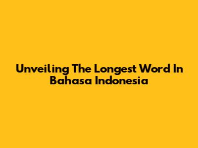 Unveiling The Longest Word In Bahasa Indonesia