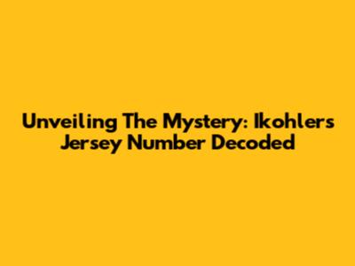 Unveiling The Mystery: Ikohler's Jersey Number Decoded