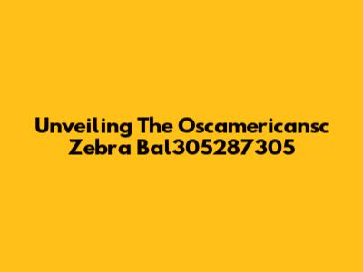 Unveiling The Oscamericansc Zebra Bal305287305
