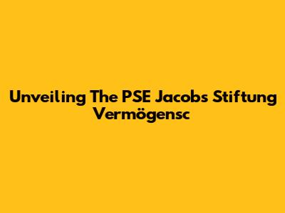 Unveiling The PSE Jacobs Stiftung Vermögensc