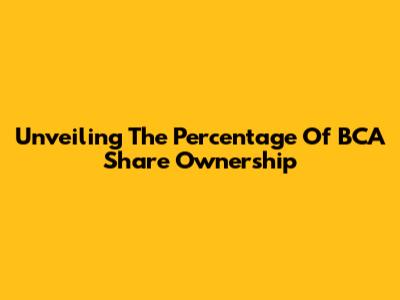 Unveiling The Percentage Of BCA Share Ownership