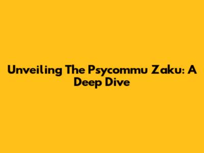 Unveiling The Psycommu Zaku: A Deep Dive