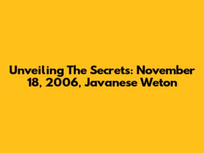 Unveiling The Secrets: November 18, 2006, Javanese Weton