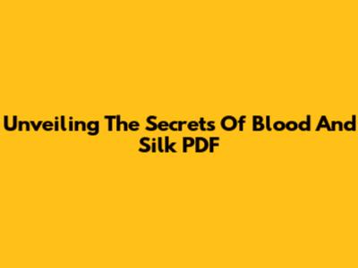 Unveiling The Secrets Of 'Blood And Silk' PDF