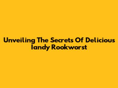 Unveiling The Secrets Of Delicious Iandy Rookworst