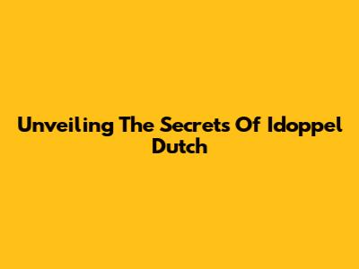 Unveiling The Secrets Of Idoppel Dutch