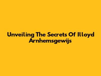 Unveiling The Secrets Of Illoyd Arnhemsgewijs