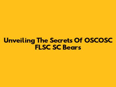 Unveiling The Secrets Of OSCOSC FLSC SC Bears