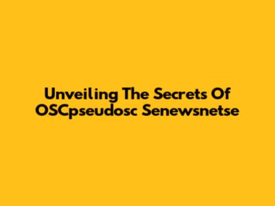Unveiling The Secrets Of OSCpseudosc Senewsnetse