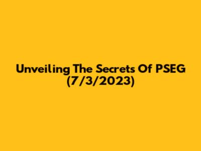 Unveiling The Secrets Of PSEG (7/3/2023)
