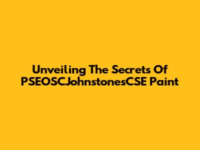 Unveiling The Secrets Of PSEOSCJohnstonesCSE Paint