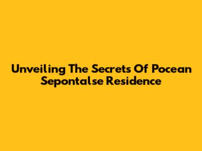Unveiling The Secrets Of Pocean Sepontalse Residence