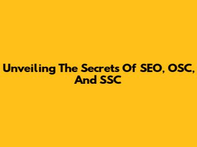 Unveiling The Secrets Of SEO, OSC, And SSC