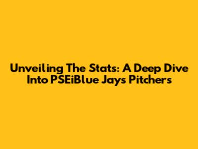 Unveiling The Stats: A Deep Dive Into PSEiBlue Jays Pitchers