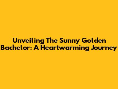 Unveiling The Sunny Golden Bachelor: A Heartwarming Journey