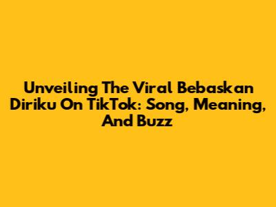 Unveiling The Viral 'Bebaskan Diriku' On TikTok: Song, Meaning, And Buzz