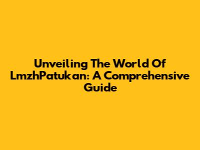 Unveiling The World Of LmzhPatukan: A Comprehensive Guide