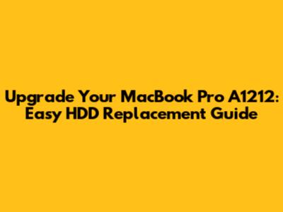 Upgrade Your MacBook Pro A1212: Easy HDD Replacement Guide