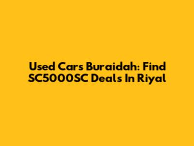 Used Cars Buraidah: Find SC5000SC Deals In Riyal