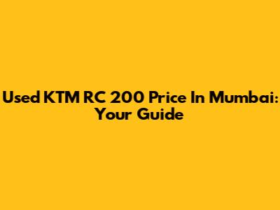 Used KTM RC 200 Price In Mumbai: Your Guide