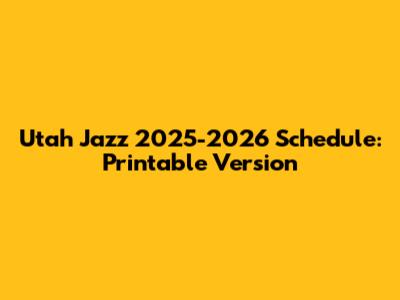 Utah Jazz 2025-2026 Schedule: Printable Version