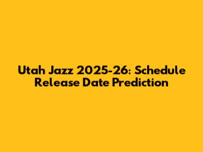 Utah Jazz 2025-26: Schedule Release Date Prediction