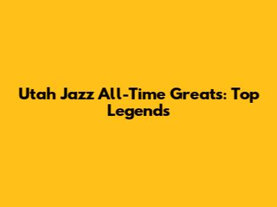 Utah Jazz All-Time Greats: Top Legends