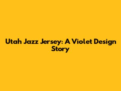 Utah Jazz Jersey: A Violet Design Story