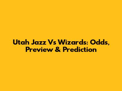 Utah Jazz Vs Wizards: Odds, Preview & Prediction