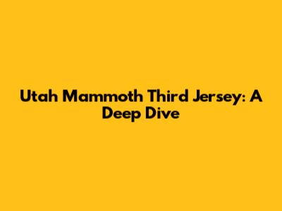 Utah Mammoth Third Jersey: A Deep Dive