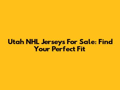Utah NHL Jerseys For Sale: Find Your Perfect Fit