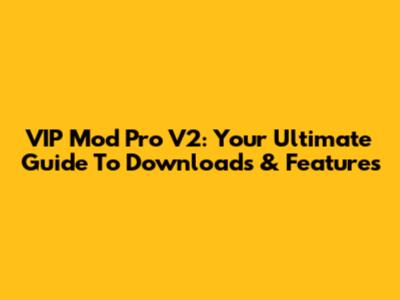 VIP Mod Pro V2: Your Ultimate Guide To Downloads & Features