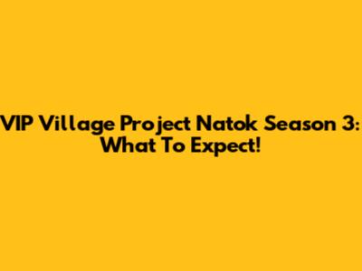 VIP Village Project Natok Season 3: What To Expect!
