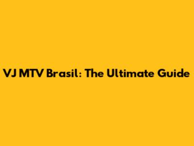 VJ MTV Brasil: The Ultimate Guide