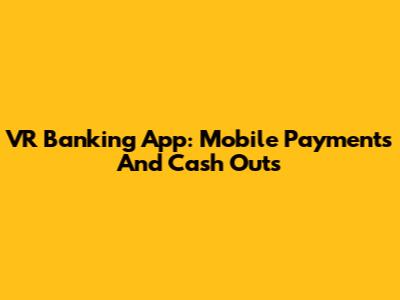 VR Banking App: Mobile Payments And Cash Outs
