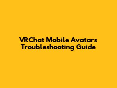 VRChat Mobile Avatars Troubleshooting Guide