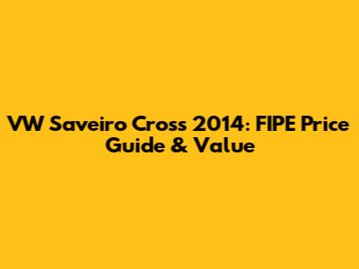 VW Saveiro Cross 2014: FIPE Price Guide & Value