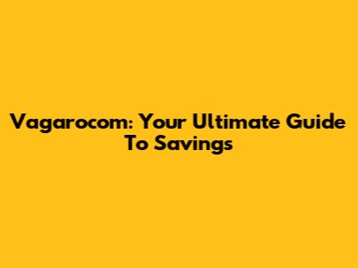 Vagarocom: Your Ultimate Guide To Savings