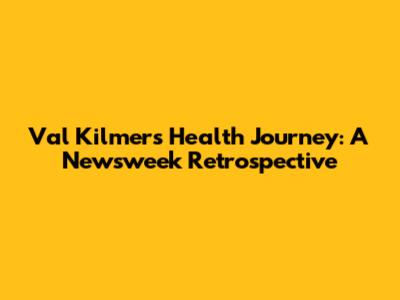 Val Kilmer's Health Journey: A Newsweek Retrospective