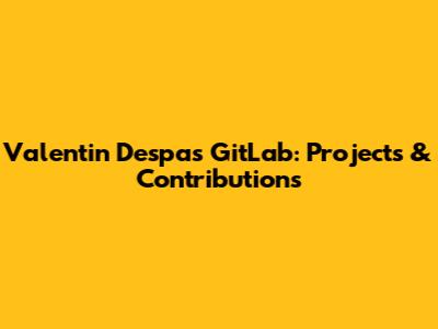 Valentin Despa's GitLab: Projects & Contributions