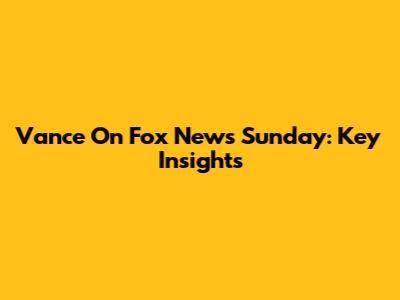 Vance On Fox News Sunday: Key Insights