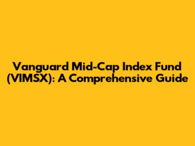 Vanguard Mid-Cap Index Fund (VIMSX): A Comprehensive Guide