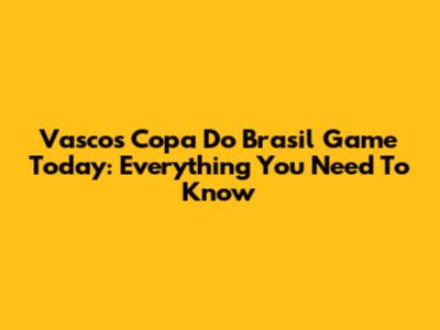 Vasco's Copa Do Brasil Game Today: Everything You Need To Know