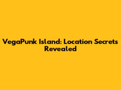 VegaPunk Island: Location Secrets Revealed