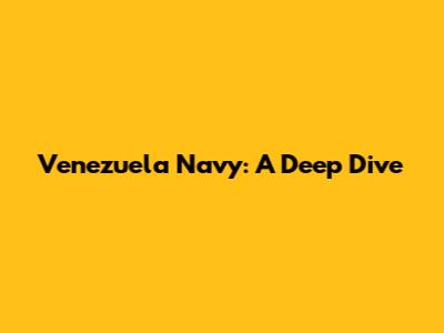 Venezuela Navy: A Deep Dive